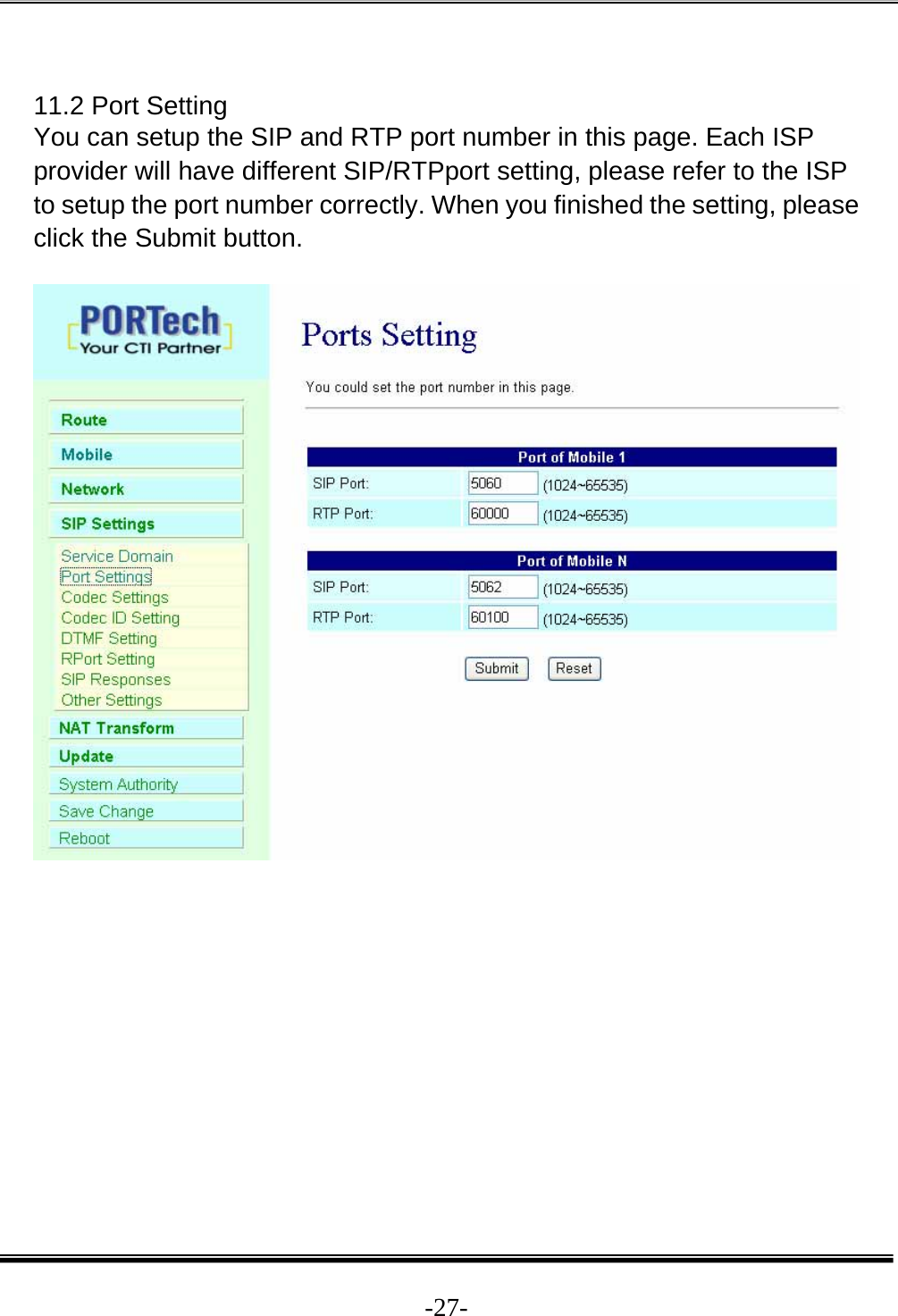  -27- 11.2 Port Setting You can setup the SIP and RTP port number in this page. Each ISP provider will have different SIP/RTPport setting, please refer to the ISP to setup the port number correctly. When you finished the setting, please click the Submit button.    