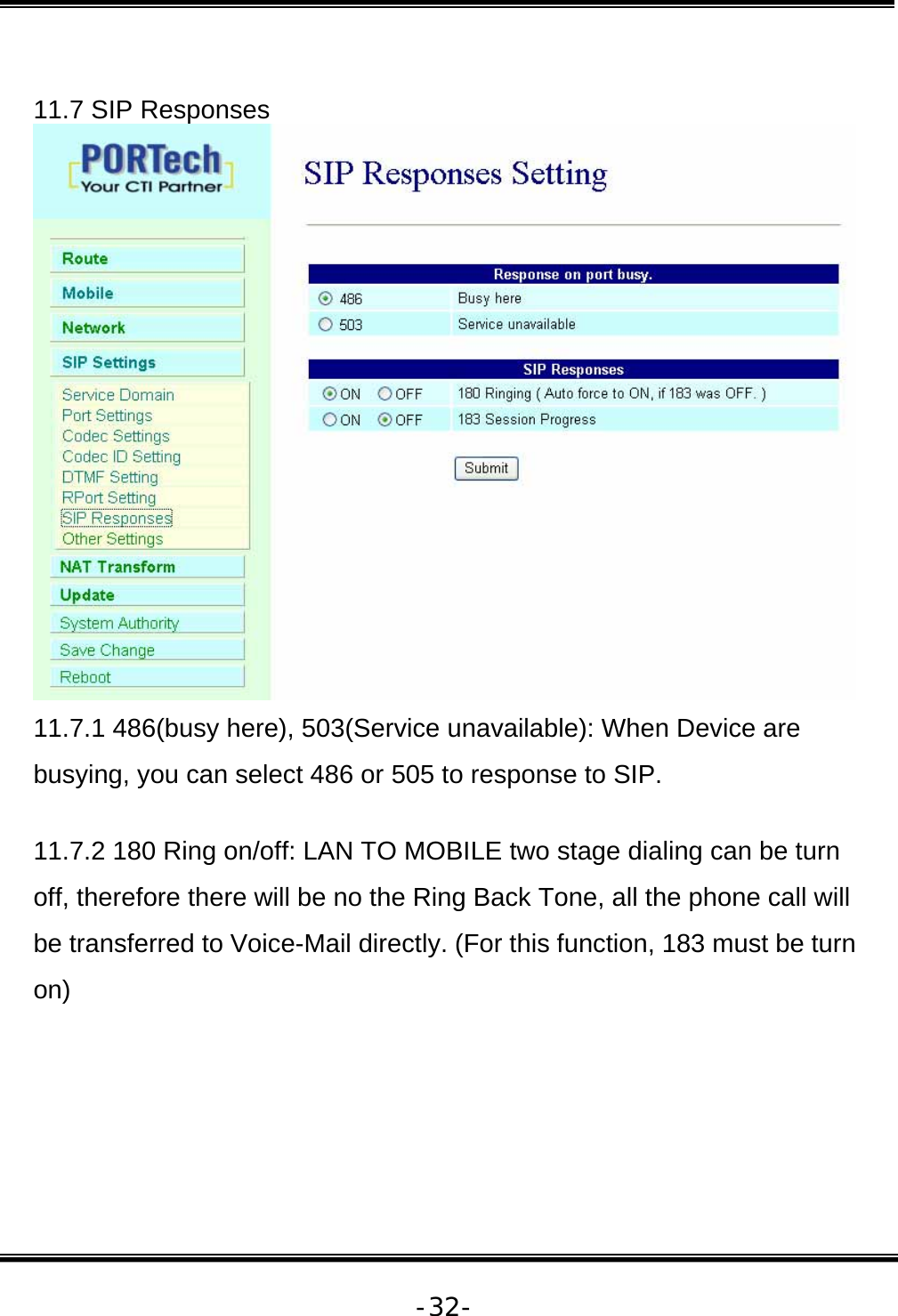   -32- 11.7 SIP Responses  11.7.1 486(busy here), 503(Service unavailable): When Device are busying, you can select 486 or 505 to response to SIP.  11.7.2 180 Ring on/off: LAN TO MOBILE two stage dialing can be turn off, therefore there will be no the Ring Back Tone, all the phone call will be transferred to Voice-Mail directly. (For this function, 183 must be turn on)  