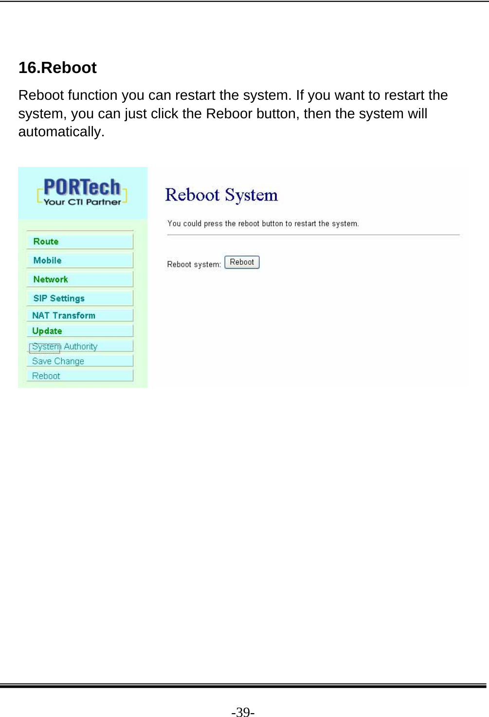  -39- 16.Reboot Reboot function you can restart the system. If you want to restart the system, you can just click the Reboor button, then the system will automatically.    