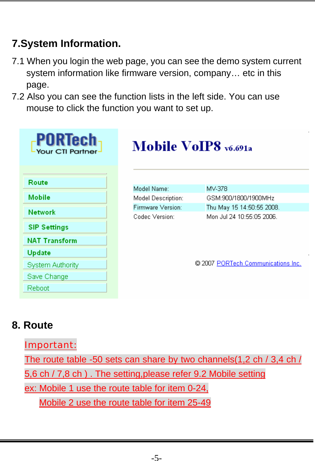  -5- 7.System Information. 7.1 When you login the web page, you can see the demo system current system information like firmware version, company… etc in this page. 7.2 Also you can see the function lists in the left side. You can use mouse to click the function you want to set up.    8. Route Important: The route table -50 sets can share by two channels(1,2 ch / 3,4 ch / 5,6 ch / 7,8 ch ) . The setting,please refer 9.2 Mobile setting ex: Mobile 1 use the route table for item 0-24,  Mobile 2 use the route table for item 25-49  