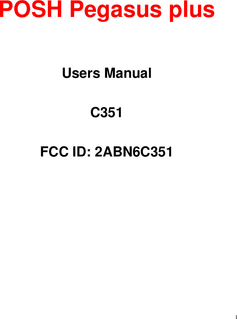  1          POSH Pegasus plus   Users Manual  C351  FCC ID: 2ABN6C351