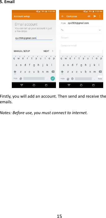 15  5. Email      Firstly, you will add an account. Then send and receive the emails.  Notes: Before use, you must connect to internet.                  