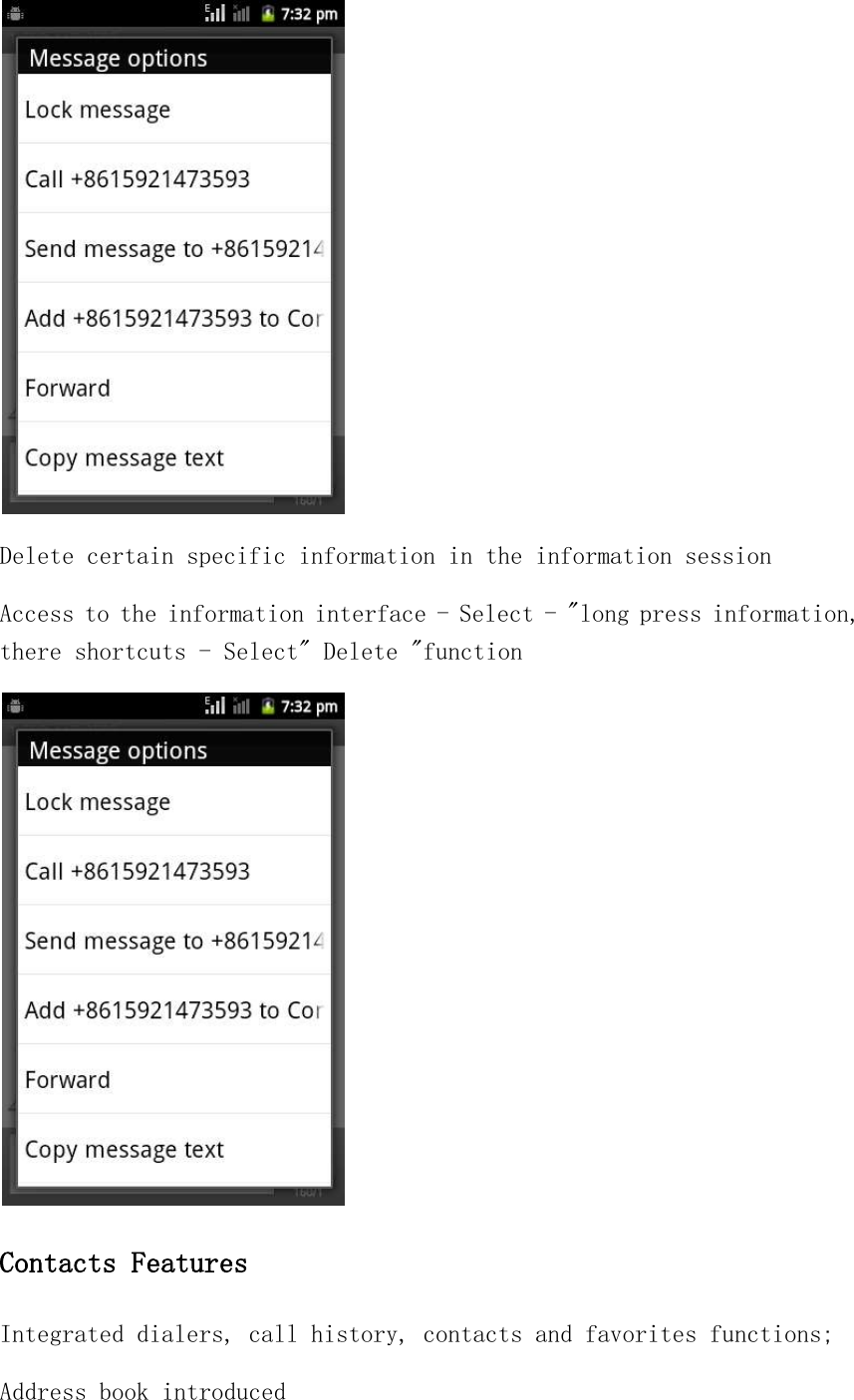 Delete certain specific information in the information session Access to the information interface - Select - &quot;long press information, there shortcuts - Select&quot; Delete &quot;function  Contacts Features Integrated dialers, call history, contacts and favorites functions; Address book introduced 