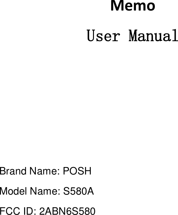         Memo User Manual            Brand Name: POSH Model Name: S580A FCC ID: 2ABN6S580               
