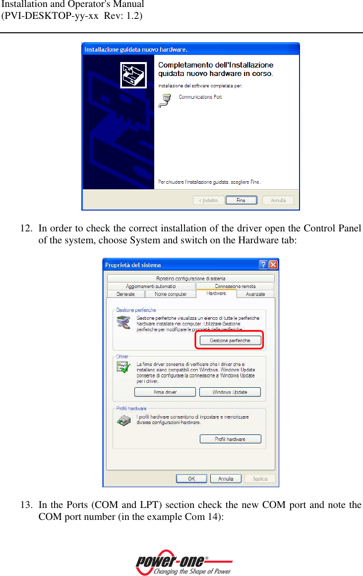 Installation and Operator's Manual (PVI-DESKTOP-yy-xx  Rev: 1.2)      12. In order to check the correct installation of the driver open the Control Panel of the system, choose System and switch on the Hardware tab:    13. In the Ports (COM and LPT) section check the new COM port and note the COM port number (in the example Com 14): 