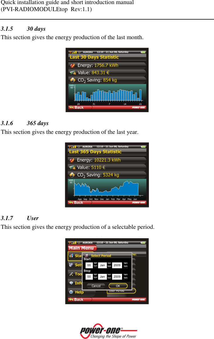 Quick installation guide and short introduction manual (PVI-RADIOMODULEtop  Rev:1.1)    3.1.5 30 days This section gives the energy production of the last month.   3.1.6 365 days This section gives the energy production of the last year.   3.1.7 User This section gives the energy production of a selectable period.  +-00 +-Jan +-2009+-00 +-Jan +-2009StartStop 