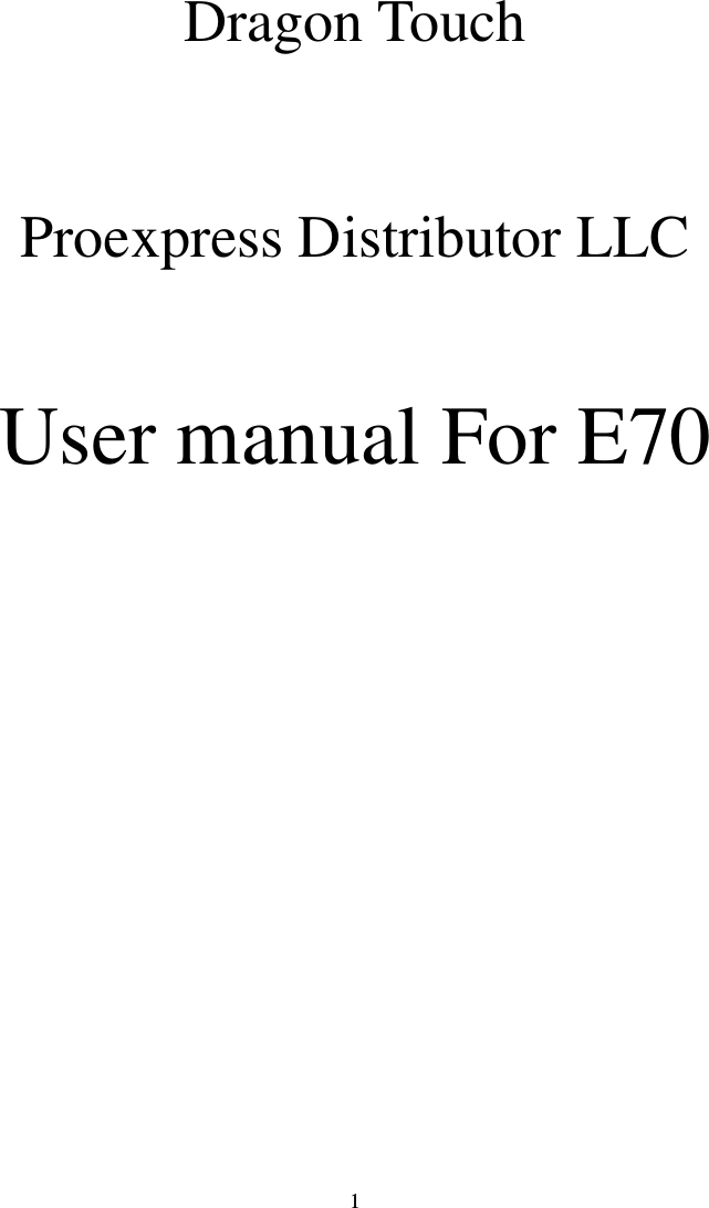     1            Dragon Touch   Proexpress Distributor LLC   User manual For E70                