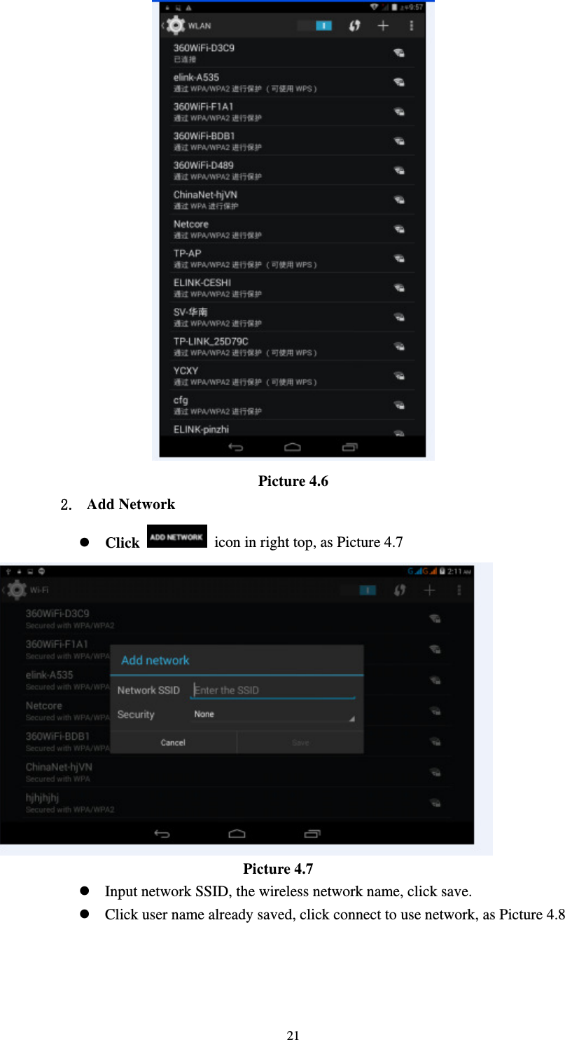     21 Picture 4.6 2. Add Network  Click    icon in right top, as Picture 4.7                                   Picture 4.7  Input network SSID, the wireless network name, click save.  Click user name already saved, click connect to use network, as Picture 4.8 