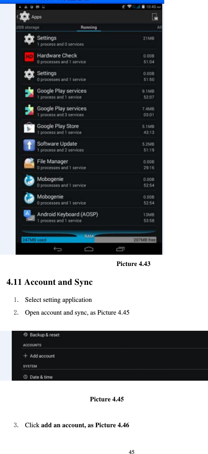     45                                    Picture 4.43  4.11 Account and Sync 1. Select setting application 2. Open account and sync, as Picture 4.45                             Picture 4.45  3. Click add an account, as Picture 4.46 