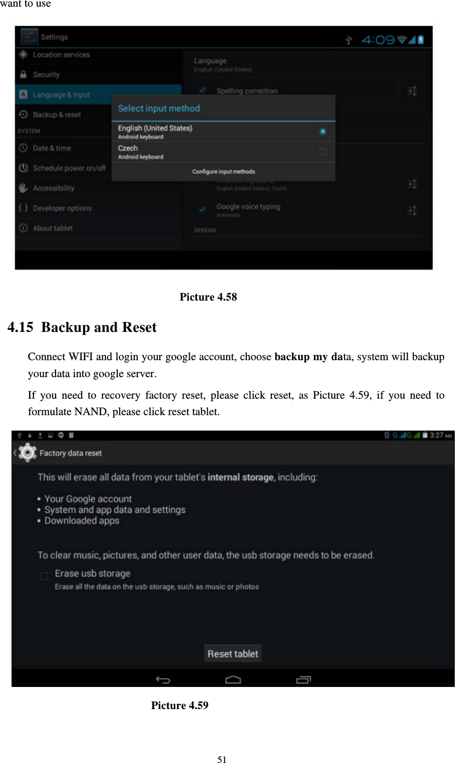     51want to use                                  Picture 4.58 4.15  Backup and Reset Connect WIFI and login your google account, choose backup my data, system will backup your data into google server.   If you need to recovery factory reset, please click reset, as Picture 4.59, if you need to formulate NAND, please click reset tablet.                           Picture 4.59 