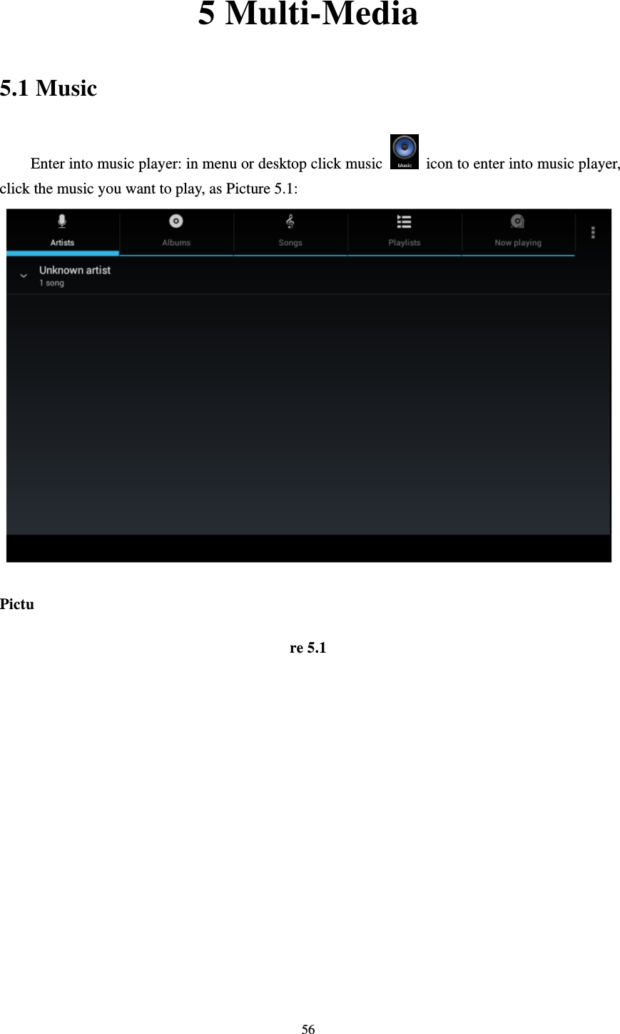     565 Multi-Media 5.1 Music Enter into music player: in menu or desktop click music    icon to enter into music player, click the music you want to play, as Picture 5.1:    Pictu re 5.1 