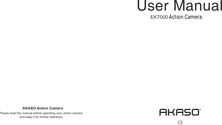 AKASO Action CameraPlease read this manual before operating your action camera,and keep it for further reference.19EK7000 Action CameraUser Manual