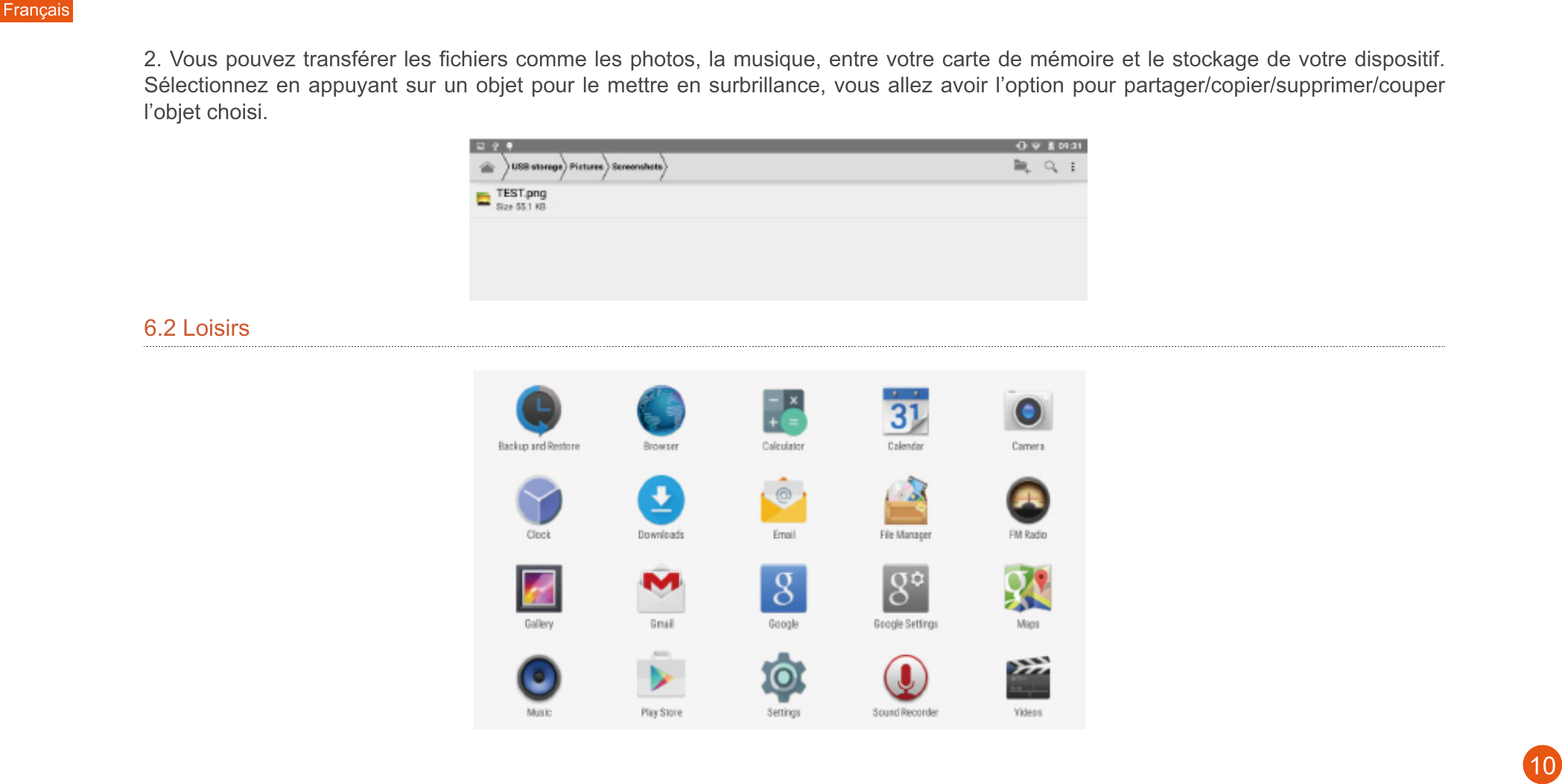 Français102. Vous pouvez transférer les fichiers comme les photos, la musique, entre votre carte de mémoire et le stockage de votre dispositif. Sélectionnez en appuyant sur un objet pour le mettre en surbrillance, vous allez avoir l’option pour partager/copier/supprimer/couper l’objet choisi.  6.2 Loisirs