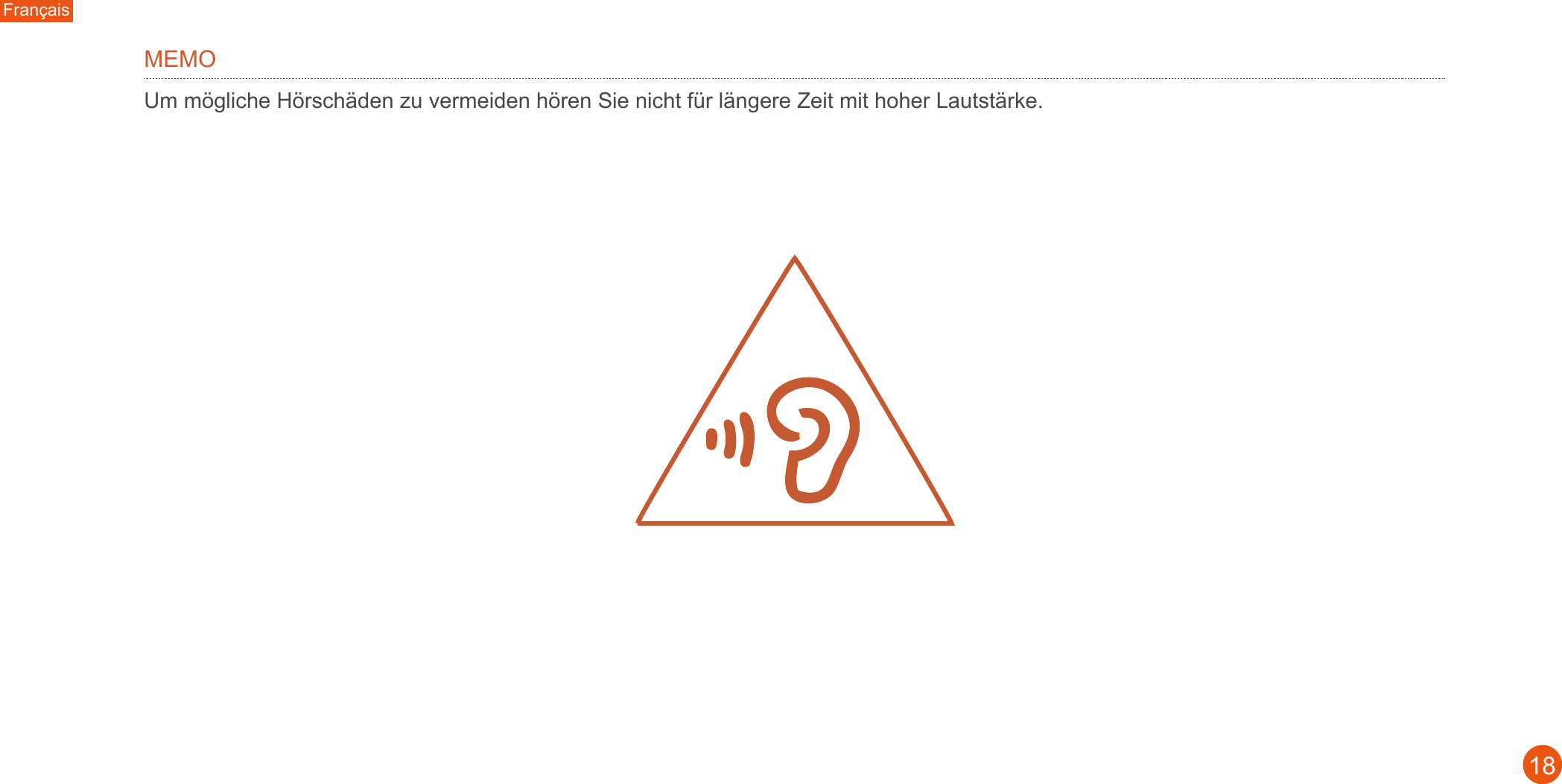Français18MEMO Um mögliche Hörschäden zu vermeiden hören Sie nicht für längere Zeit mit hoher Lautstärke.