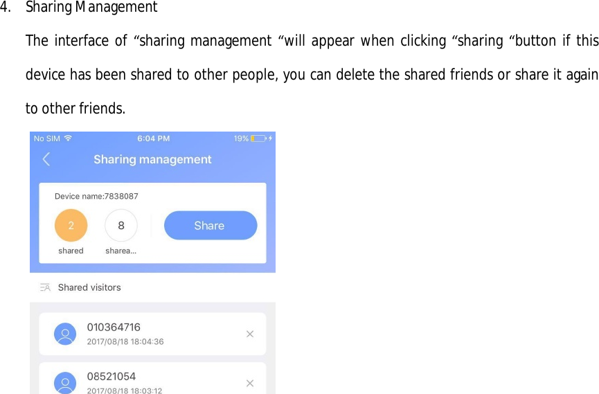  4. Sharing Management The interface of “sharing management “will appear when clicking “sharing “button if this device has been shared to other people, you can delete the shared friends or share it again to other friends.   