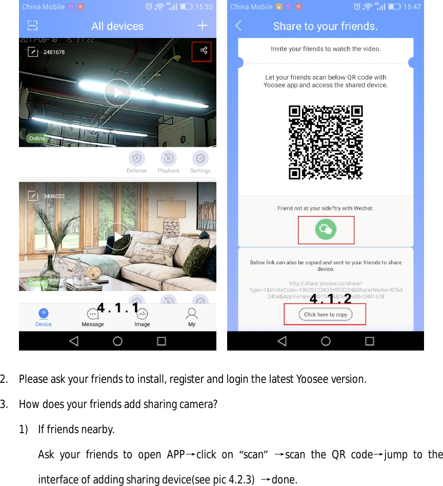       2. Please ask your friends to install, register and login the latest Yoosee version. 3. How does your friends add sharing camera? 1) If friends nearby. Ask your friends to open APP→click on  “scan” →scan the QR code→jump to the interface of adding sharing device(see pic 4.2.3)  →done. 