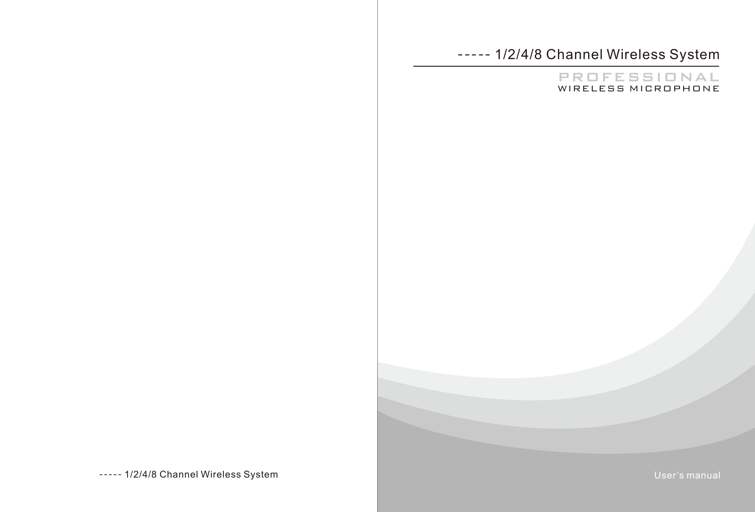 PROFESSIONAL WIRELESS MICROPHONE----- 1/2/4/8 Channel Wireless SystemUser’s manual----- 1/2/4/8 Channel Wireless System