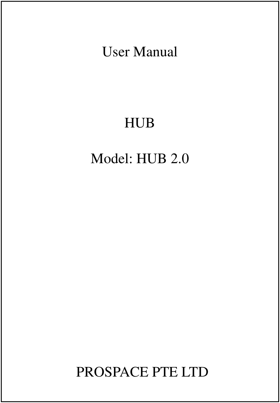   User Manual  HUB Model: HUB 2.0        PROSPACE PTE LTD 