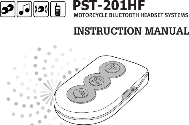 PST-201HFINSTRUCTION MANUALMOTORCYCLE BLUETOOTH HEADSET SYSTEMS