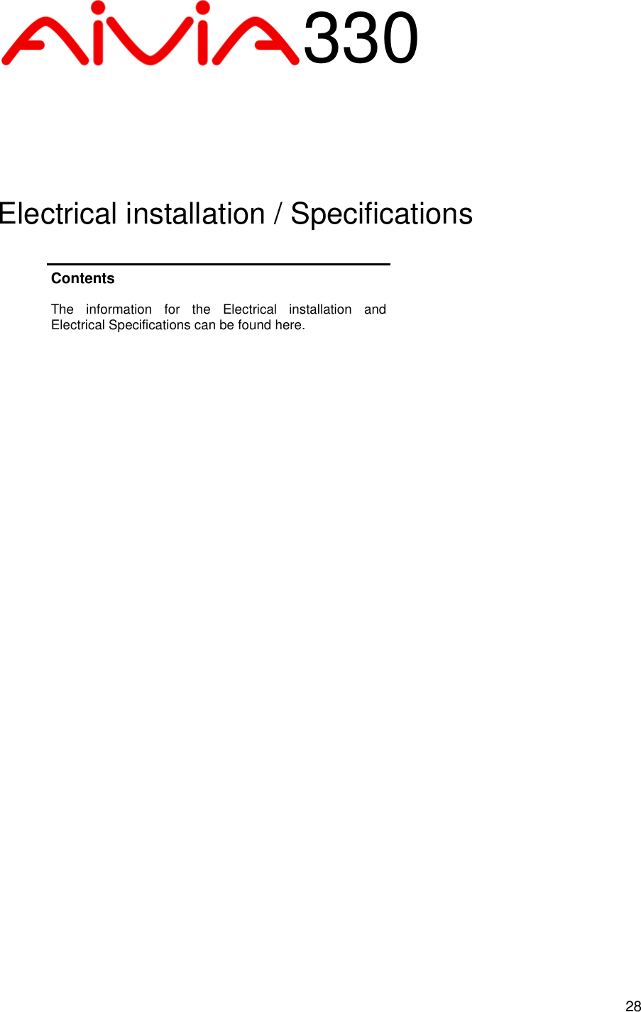  28 Contents  The  information  for  the  Electrical  installation  and Electrical Specifications can be found here. 330 Electrical installation / Specifications 
