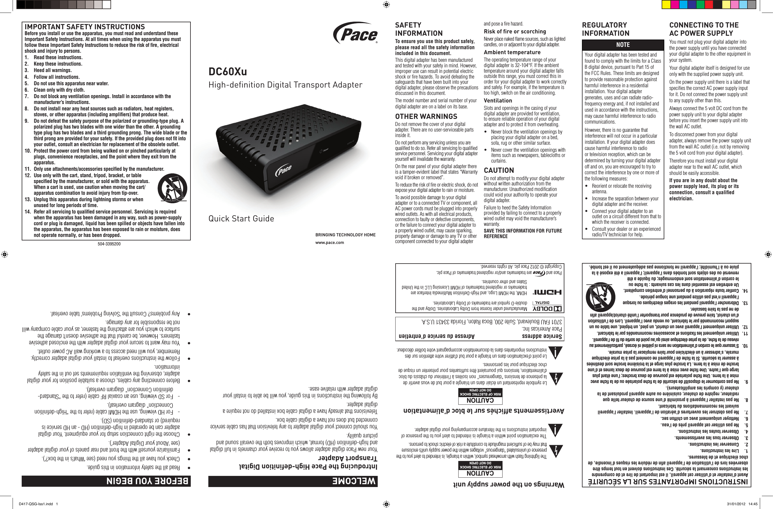 SAFETY  INFORMATIONTo ensure you use this product safely, please read all the safety information included in this document.This digital adapter has been manufactured and tested with your safety in mind. However, improper use can result in potential electric shock or ﬁre hazards. To avoid defeating the safeguards that have been built into your digital adapter, please observe the precautions discussed in this document.The model number and serial number of your digital adapter are on a label on its base.OTHER WARNINGSDo not remove the cover of your digital adapter. There are no user-serviceable parts inside it.Do not perform any servicing unless you are qualiﬁed to do so. Refer all servicing to qualiﬁed service personnel. Servicing your digital adapter yourself will invalidate the warranty.On the rear panel of your digital adapter there is a tamper-evident label that states “Warranty void if broken or removed”.To reduce the risk of ﬁre or electric shock, do not expose your digital adapter to rain or moisture.To avoid possible damage to your digital adapter or to a connected TV or component, all AC power cords must be plugged into properly wired outlets. As with all electrical products, connection to faulty or defective components, or the failure to connect your digital adapter to a properly wired outlet, may cause sparking, property damage or damage to any TV or other component connected to your digital adapter and pose a ﬁre hazard.Risk of ﬁre or scorchingNever place naked ﬂame sources, such as lighted candles, on or adjacent to your digital adapter.Ambient temperatureThe operating temperature range of your digital adapter is 32-104°F. If the ambient temperature around your digital adapter falls outside this range, you must correct this in order for your digital adapter to work correctly and safely. For example, if the temperature is too high, switch on the air conditioning.VentilationSlots and openings in the casing of your digital adapter are provided for ventilation, to ensure reliable operation of your digital adapter and to protect it from overheating.• Neverblocktheventilationopeningsbyplacing your digital adapter on a bed, sofa, rug or other similar surface.• Nevercovertheventilationopeningswithitems such as newspapers, tablecloths or curtains.CAUTIONDo not attempt to modify your digital adapter without written authorization from the manufacturer. Unauthorized modiﬁcation could void your authority to operate your digital adapter.Failure to heed the Safety Information provided by failing to connect to a properly wired outlet may void the manufacturer’s warranty.SAVE THIS INFORMATION FOR FUTURE REFERENCEIMPORTANT SAFETY INSTRUCTIONSBefore you install or use the apparatus, you must read and understand these Important Safety Instructions. At all times when using the apparatus you must follow these Important Safety Instructions to reduce the risk of ﬁre, electrical shock and injury to persons.1.  Read these instructions.2.  Keep these instructions.3.  Heed all warnings.4.  Follow all instructions.5.  Do not use this apparatus near water.6.  Clean only with dry cloth.7.  Do not block any ventilation openings. Install in accordance with the manufacturer’s instructions.8.  Do not install near any heat sources such as radiators, heat registers, stoves, or other apparatus (including ampliﬁers) that produce heat.9.  Do not defeat the safety purpose of the polarized or grounding-type plug. A polarized plug has two blades with one wider than the other. A grounding type plug has two blades and a third grounding prong. The wide blade or the third prong are provided for your safety. If the provided plug does not ﬁt into your outlet, consult an electrician for replacement of the obsolete outlet.10.  Protect the power cord from being walked on or pinched particularly at plugs, convenience receptacles, and the point where they exit from the apparatus.11.  Only use attachments/accessories speciﬁed by the manufacturer.12.  Use only with the cart, stand, tripod, bracket, or table speciﬁed by the manufacturer, or sold with the apparatus. When a cart is used, use caution when moving the cart/apparatus combination to avoid injury from tip-over. 13.  Unplug this apparatus during lightning storms or when unused for long periods of time.14.  Refer all servicing to qualiﬁed service personnel. Servicing is required when the apparatus has been damaged in any way, such as power-supply cord or plug is damaged, liquid has been spilled or objects have fallen into the apparatus, the apparatus has been exposed to rain or moisture, does not operate normally, or has been dropped.REGULATORY INFORMATIONNOTEYour digital adapter has been tested and found to comply with the limits for a Class B digital device, pursuant to Part 15 of the FCC Rules. These limits are designed to provide reasonable protection against harmful interference in a residential installation. Your digital adapter generates, uses and can radiate radio-frequency energy and, if not installed and used in accordance with the instructions, may cause harmful interference to radio communications.However, there is no guarantee that interference will not occur in a particular installation. If your digital adapter does cause harmful interference to radio or television reception, which can be determined by turning your digital adapter off and on, you are encouraged to try to correct the interference by one or more of the following measures:• Reorientorrelocatethereceivingantenna.• Increasetheseparationbetweenyourdigital adapter and the receiver.• Connectyourdigitaladaptertoanoutlet on a circuit different from that to which the receiver is connected.• Consultyourdealeroranexperiencedradio/TV technician for help.CONNECTING TO THE  AC POWER SUPPLYYou must not plug your digital adapter into the power supply until you have connected your digital adapter to the other equipment in your system.Your digital adapter itself is designed for use only with the supplied power supply unit.On the power supply unit there is a label that speciﬁes the correct AC power supply input for it. Do not connect the power supply unit to any supply other than this.Always connect the 5 volt DC cord from the power supply unit to your digital adapter before you insert the power supply unit into the wall AC outlet.To disconnect power from your digital adapter, always remove the power supply unit from the wall AC outlet (i.e. not by removing the 5 volt cord from your digital adapter).Therefore you must install your digital adapter near to the wall AC outlet, which should be easily accessible.If you are in any doubt about the power supply lead, its plug or its connection, consult a qualiﬁed electrician.504-3395200Introducing the Pace High-deﬁnition Digital Transport Adapter Your new Pace digital adapter allows you to receive your channels in full digital and high-deﬁnition (HD) format, which improves both the overall sound and picture quality.You should connect your digital adapter to any television that has cable service connected but does not have a digital cable box.Televisions that already have a digital cable box installed do not require a digital adapter.By following the instructions in this guide, you will be able to install your digital adapter with relative ease. WELCOME  BEFORE YOU BEGININSTRUCTIONS IMPORTANTES SUR LA SÉCURITÉAvant d’installer et d’utiliser cet appareil, il est important de lire et de comprendre les instructions concernant la sécurité. Ces instructions doivent en tout temps être observées lors de l’utilisation de l’appareil aﬁn de réduire les risques d’incendie, de choc électrique et de blessures.1.  Lire les instructions.2.  Conserver les instructions.3.  Observer tous les avertissements.4.  Observer toutes les instructions.5.  Ne pas utiliser cet appareil près de l’eau.6.  Nettoyer uniquement avec un chiffon sec.7.  Ne pas obstruer les ouvertures d’aération de l’appareil. Installer l’appareil suivant les recommandations du fabricant.8.  Ne pas installer l’appareil à proximité d’une source de chaleur telle que radiateur, registre de chaleur, cuisinière ou autre appareil produisant de la chaleur (y compris les ampliﬁcateurs).9.  Ne pas contourner le dispositif de sécurité de la ﬁche polarisée ou de la ﬁche avec mise à la terre. Une ﬁche polarisée est pourvue de deux broches; l’une étant plus large que l’autre. Une ﬁche avec mise à la terre est pourvue de deux lames et d’une broche de mise à la terre. La broche plus large et la troisième broche sont destinées à assurer la sécurité. Si la ﬁche de l’appareil ne convient pas à la prise électrique murale, s’adresser à un électricien pour faire remplacer la prise murale.10.  S’assurer que le cordon d’alimentation ne sera ni piétiné ni écrasé, particulièrement au niveau de la fiche, de la prise électrique ainsi qu’au point de sortie du fil de l’appareil.11.  Utiliser uniquement les ﬁxations et accessoires recommandés par le fabricant.12.  Utiliser uniquement l’appareil avec un chariot, un pied, un trépied, une table ou un support recommandé par le fabricant, ou vendu avec l’appareil. Lors de l’utilisation d’un chariot, faire preuve de prudence pour transporter l’unité chariot/appareil aﬁn de ne pas la faire basculer. 13.  Débrancher l’appareil pendant les orages électriques ou lorsque l’appareil n’est pas utilize pendant une longue période.14.  Conﬁer toute réparation à du personnel d’entretien compétent. Un entretien est essentiel dans les cas suivants : la ﬁche ou le cordon d’alimentation sont endommagés; du liquide a été renversé ou des objets sont tombés dans l’appareil; l’appareil a été exposé à la pluie ou à l’humidité; l’appareil ne fonctionne pas adéquatement ou il est tombé.DC60XuQuick Start GuideHigh-deﬁnition Digital Transport AdapterBRINGING TECHNOLOGY HOMEwww.pace.comWarnings on the power supply unitThe lightning ﬂash with arrowhead symbol, within a triangle, is intended to alert you to the presence of uninsulated “dangerous” voltages within the power supply unit’s enclosure that may be of sufﬁcient magnitude to constitute a risk of electric shock to persons.The exclamation point within a triangle is intended to alert you to the presence of important instructions in the literature accompanying your digital adapter.Avertissements afﬁchés sur le bloc d’alimentationLe symbole représentant un éclair dans un triangle a pour but de vous avertir de la présence de tensions “dangereuses” non isolées à l’intérieur du châssis du bloc d’alimentation, tensions qui pourraient être sufﬁsantes pour présenter un risque de choc électrique pour les personnes.Le point d’exclamation dans un triangle a pour but d’attirer votre attention sur des instructions importantes dans la documentation accompagnant votre boîtier décodeur.RISK OF ELECTRIC SHOCKDO NOT OPENCAUTIONRISK OF ELECTRIC SHOCKDO NOT OPENCAUTIONManufactured under license from Dolby Laboratories. Dolby and the double-D symbol are trademarks of Dolby Laboratories.HDMI, the HDMI Logo, and High-Deﬁnition Multimedia Interface are trademarks or registered trademarks of HDMI Licensing LLC in the United States and other countries.Pace and   are trademarks and/or registered trademarks of Pace plc.  Copyright © 2012 Pace plc. All rights reserved.Service address                                   Adresse du service d’entretien Pace Americas Inc. 3701 FAU Boulevard, Suite 200, Boca Raton, Florida 33431 U.S.A.®• Readallthesafetyinformationinthisguide.• Checkyouhaveallthethingsyouneed(see‘What’sinthebox?’).• Familiarizeyourselfwiththefrontandrearpanelsofyourdigitaladapter(see‘AboutyourDigitalAdapter’).• Choosetherightconnectionsetupforyourequipment.Yourdigitaladapter can be operated in high-deﬁnition (HD - an HD service is required) or standard-deﬁnition (SD).  -   For HD viewing, use the HDMI cable (refer to the “High-deﬁnition    Connection” diagram overleaf).  -   For SD viewing, use an coaxial RF cable (refer to the “Standard-    deﬁnition Connection” diagram overleaf).• Beforeconnectinganycables,chooseasuitablepositionforyourdigitaladapter, observing the ventilation requirements set out in the safety information.• Followtheinstructionsoverleaftoinstallyourdigitaladaptercorrectly.Remember, you will need access to a working wall AC power outlet.• Youmaywanttosecureyourdigitaladapterwiththeenclosedadhesivefasteners. However, be careful that the adhesive doesn’t damage the surface to which you are attaching the fastener, as your cable company will not be responsible for any damage.• Anyproblems?Consultthe‘SolvingProblems’tableoverleaf.D417-QSG-Iss1.indd   1 31/01/2012   14:45