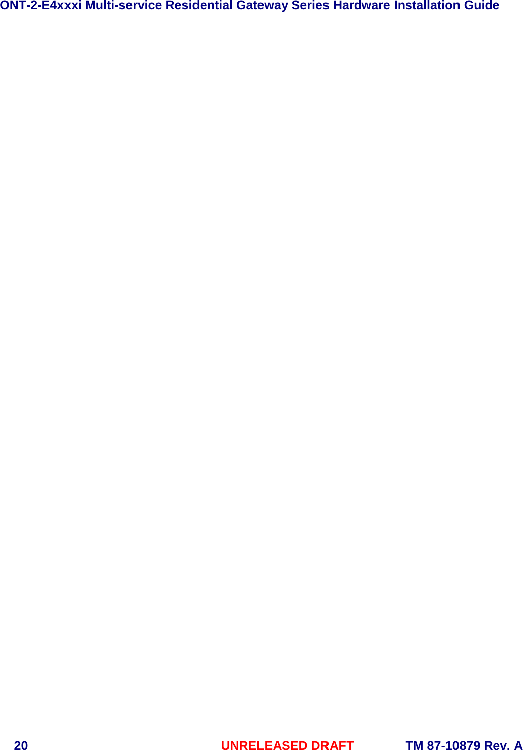 ONT-2-E4xxxi Multi-service Residential Gateway Series Hardware Installation Guide  20 UNRELEASED DRAFT    TM 87-10879 Rev. A      