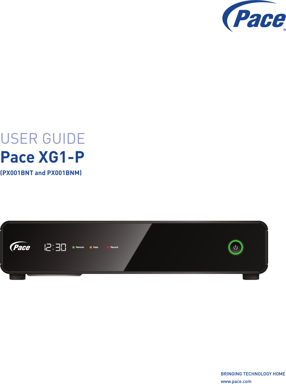 Remote Data RecordBRINGING TECHNOLOGY HOME www.pace.comUSER GUIDE Pace XG1-P(PX001BNT and PX001BNM)