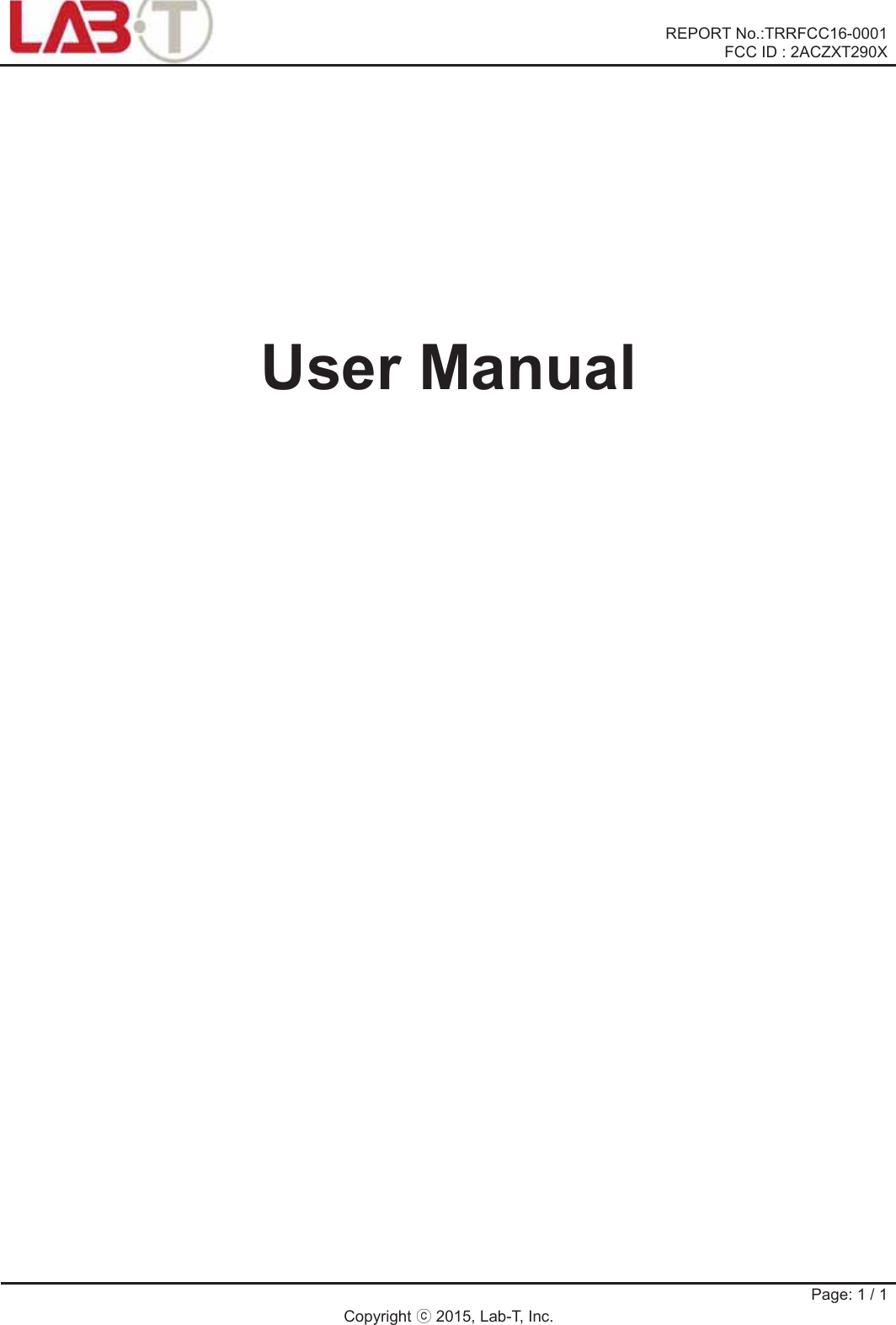      REPORT No.:TRRFCC16-0001 FCC ID : 2ACZXT290X   Page: 1 / 1 Copyright ཱྀ 2015, Lab-T, Inc.    User Manual                                           