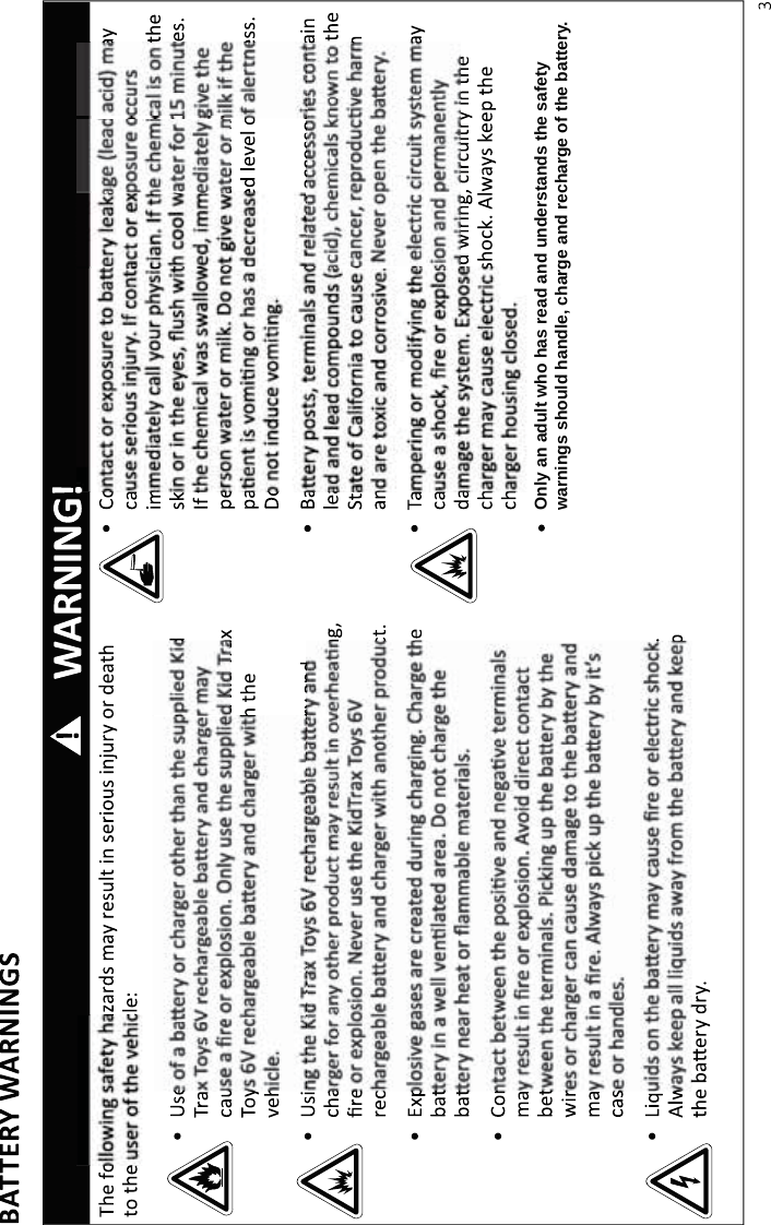 Only an adult who has read and understands the safety warnings should handle, charge and recharge of the battery.