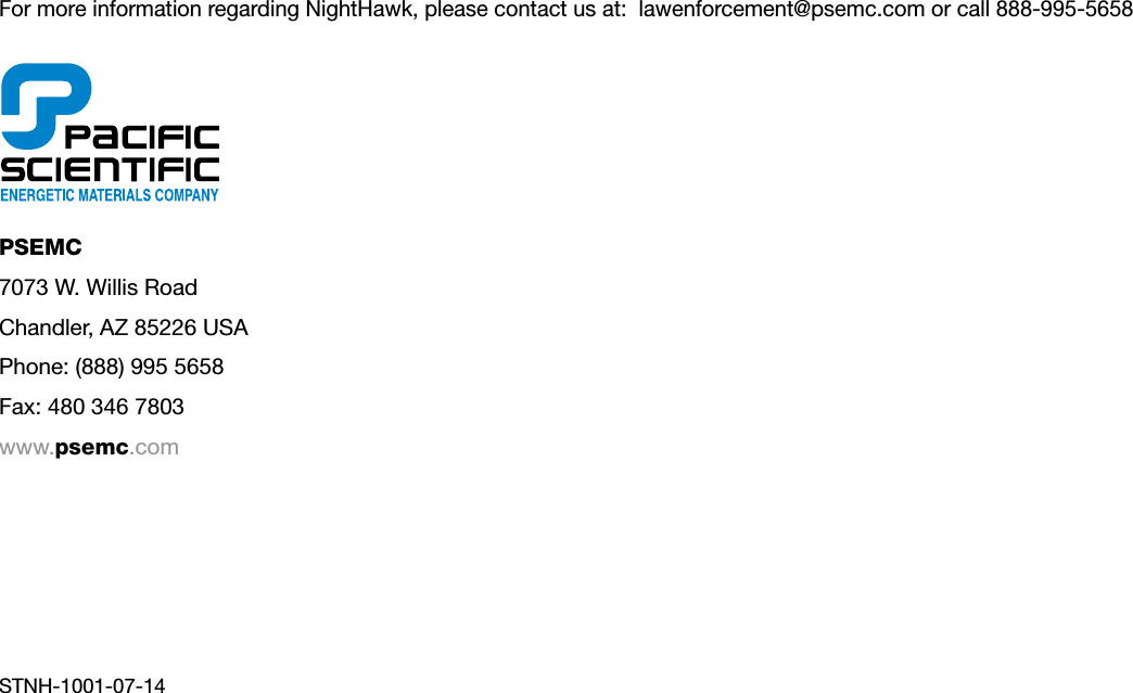 For more information regarding NightHawk, please contact us at:  lawenforcement@psemc.com or call 888-995-5658PSEMC7073 W. Willis RoadChandler, AZ 85226 USAPhone: (888) 995 5658Fax: 480 346 7803www.psemc.comSTNH-1001-07-14