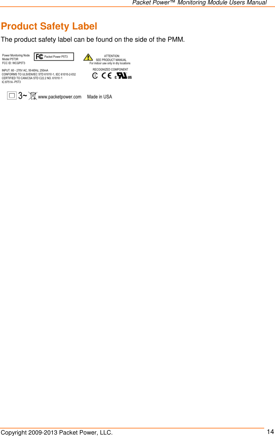   Packet Power™ Monitoring Module Users Manual Copyright 2009-2013 Packet Power, LLC.     14 Product Safety Label  The product safety label can be found on the side of the PMM.   
