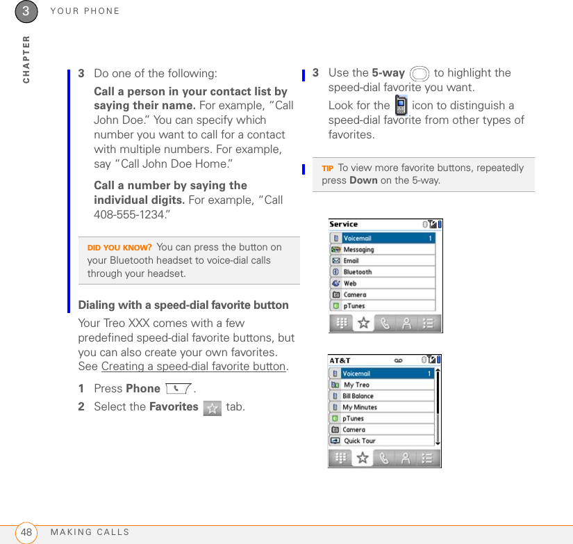 MOVING AROUND ON YOUR PALM TREO XXX SMART DEVICEOPENING APPLICATIONS 372CHAPTEROpening applicationsWhen you open an application using a quick button or Applications View, you automatically close the app you were previously using.Using the quick buttonsThe front of the Treo XXX has three quick buttons—Phone, Calendar, and Messaging—that open applications. The fourth button opens Applications View (see Using Applications View). TIPYou can customize the quick buttons yourself; see Reassigning buttons for details.PhoneCalendarApplicationsMessaging