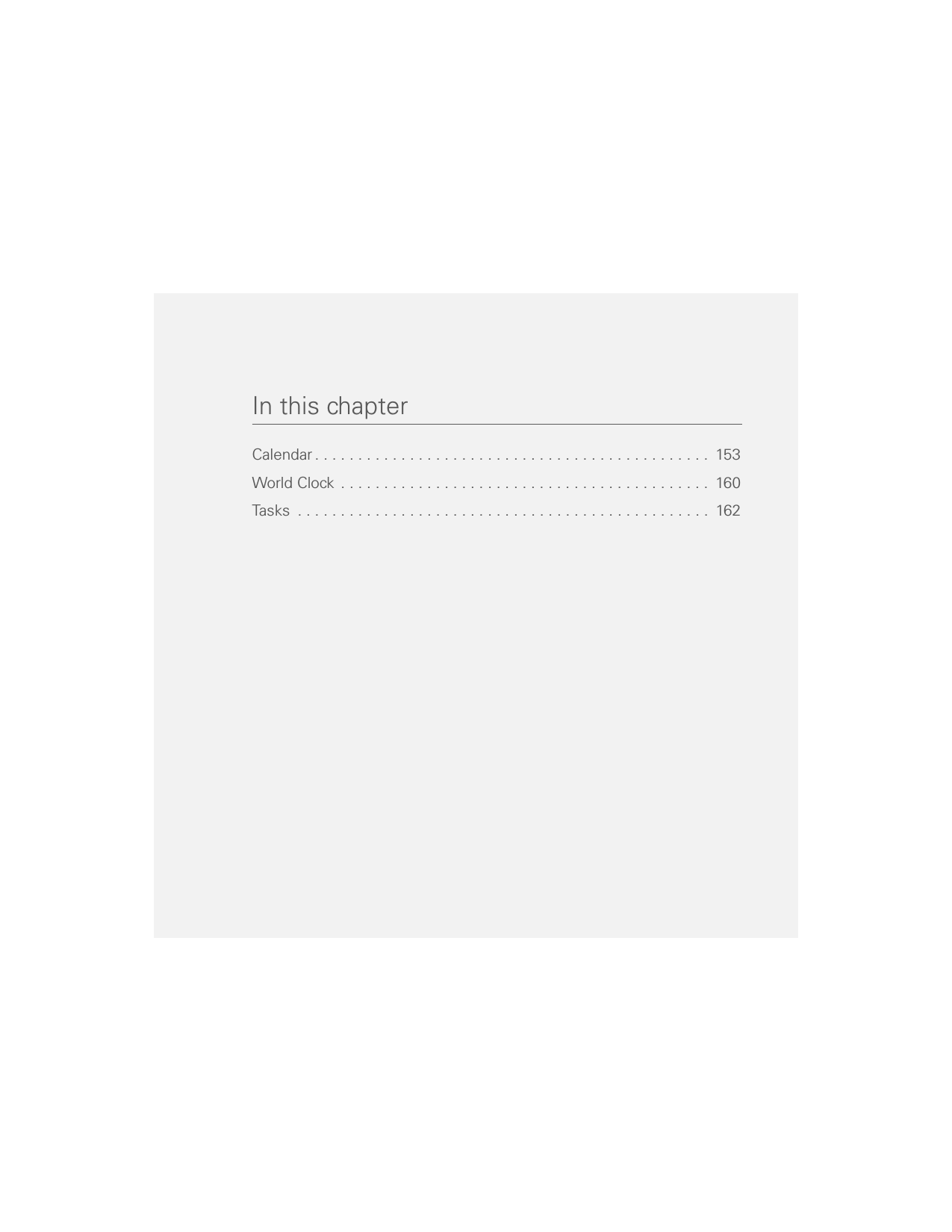 In this chapterCalendar . . . . . . . . . . . . . . . . . . . . . . . . . . . . . . . . . . . . . . . . . . . . . .  153World Clock  . . . . . . . . . . . . . . . . . . . . . . . . . . . . . . . . . . . . . . . . . . .  160Tasks  . . . . . . . . . . . . . . . . . . . . . . . . . . . . . . . . . . . . . . . . . . . . . . . .  162
