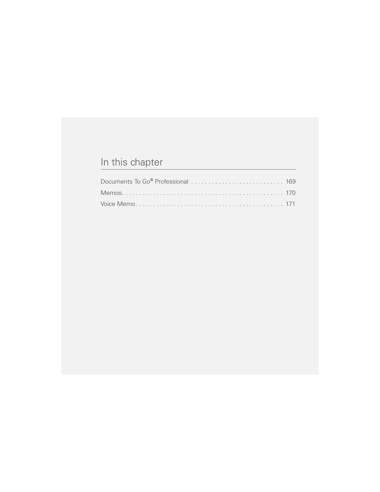 In this chapterDocuments To Go® Professional  . . . . . . . . . . . . . . . . . . . . . . . . . . .  169Memos. . . . . . . . . . . . . . . . . . . . . . . . . . . . . . . . . . . . . . . . . . . . . . .  170Voice Memo. . . . . . . . . . . . . . . . . . . . . . . . . . . . . . . . . . . . . . . . . . .  171