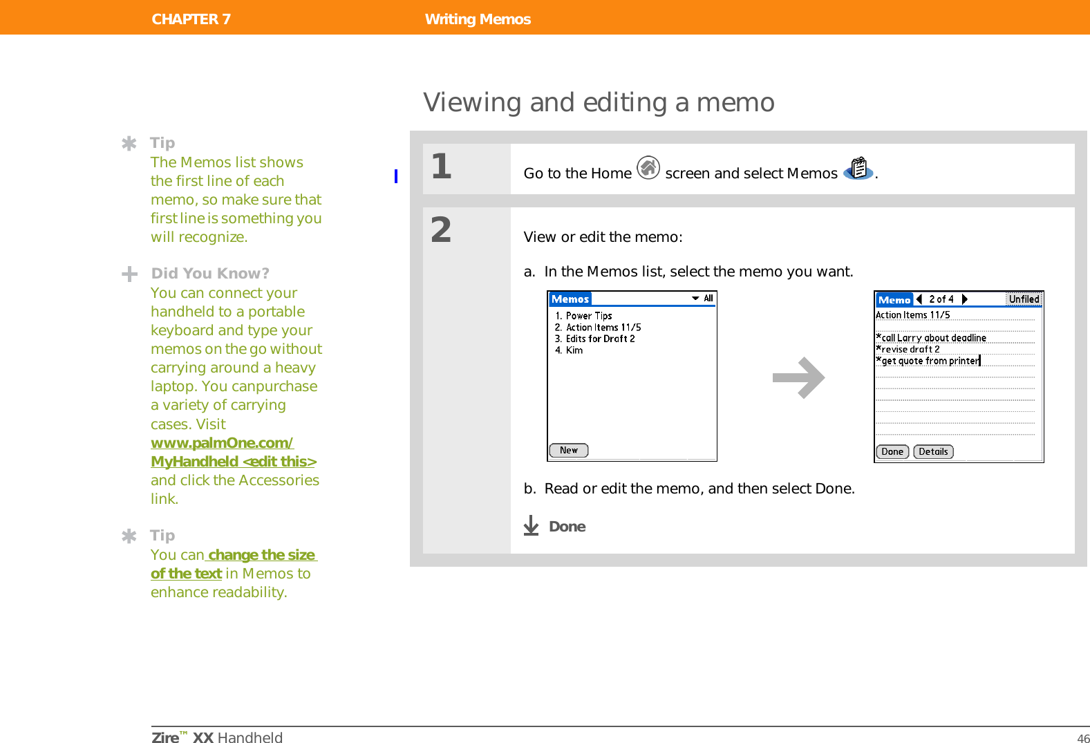 CHAPTER 6 Managing Your TasksZire™ XX Handheld 42Marking a task completeYou can check off a task to indicate that you’ve completed it. 01Go to the Home   screen and select Tasks  .2Select the check box on the left side of the task.DoneTipYou can set Task Preferences to record the date that you finish your tasks, and you can show or hide finished tasks. To change these settings, open the Options menu and select Preferences.