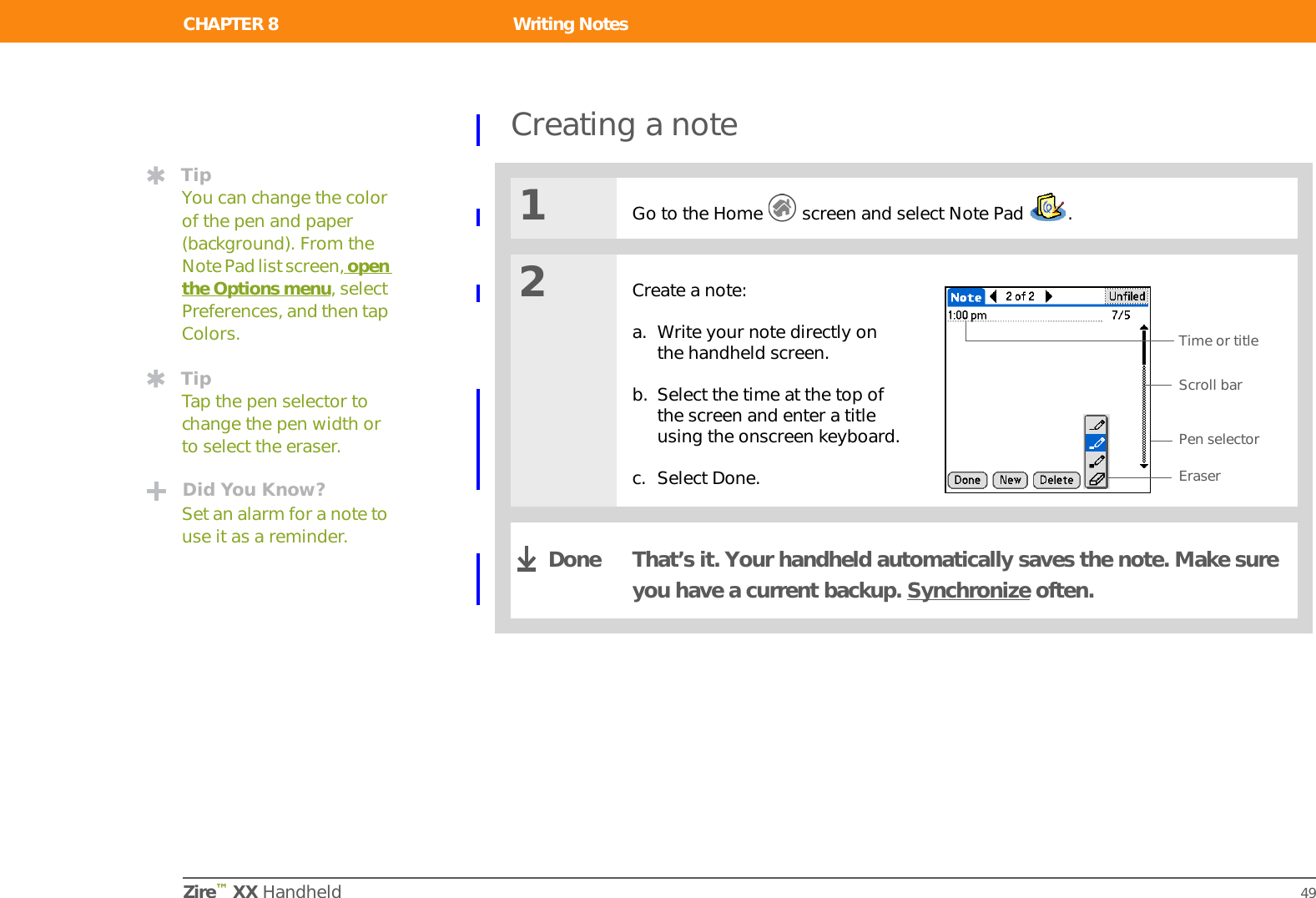 CHAPTER 7 Writing MemosZire™ XX Handheld 45Creating a memo01Go to the Home   screen and select Memos  .2Create a memo:a. Select New.b. Enter your memo. Tap Enter on the onscreen keyboard to move to a new line in the memo.c. Select Done.That&apos;s it. Your handheld automatically saves the memo. Make sure you have a current backup. Synchronize often.Did You Know?You can create as many memos as you want, up to the available memory on your handheld. Each memo can be up to about 32KB in size; that’s about 650 sentences.TipIn the Memos list, you can also just start writing to create a new memo. The first letter is automatically capitalized.Done
