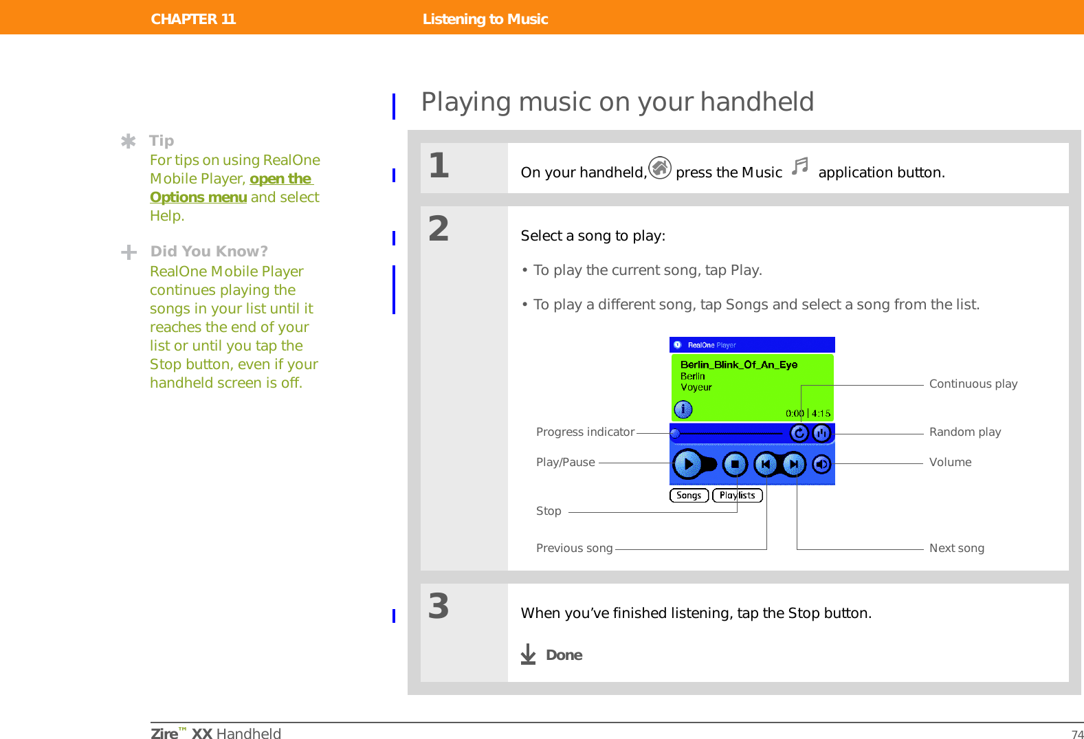 CHAPTER 11 Listening to MusicZire™ XX Handheld 68Transferring MP3 files to an expansion cardThe RealOne software that comes with your handheld is compatible with the popular MP3 audio file format. If your MP3 files are already on your computer’s hard drive, you need to transfer them to an expansion card to listen to them on your handheld. WINDOWS ONLY01Prepare your computer and your handheld:a. Connect your handheld to the HotSync® cable.b. Insert an expansion card into your handheld.2Select the songs you want to transfer:a. From My Computer or Windows Explorer, select the MP3 files you want to transfer.b. Drag and drop the file(s) or folder onto the palmOne™ Quick Install icon on the Windows desktop, and then click OK.3Synchronize your handheld with your computer.DoneTipYou can also use a card reader accessory (sold separately) to transfer MP3 files from your computer to your expansion card. Create an “SD_Audio” folder on the card, and store your MP3 files in this folder.