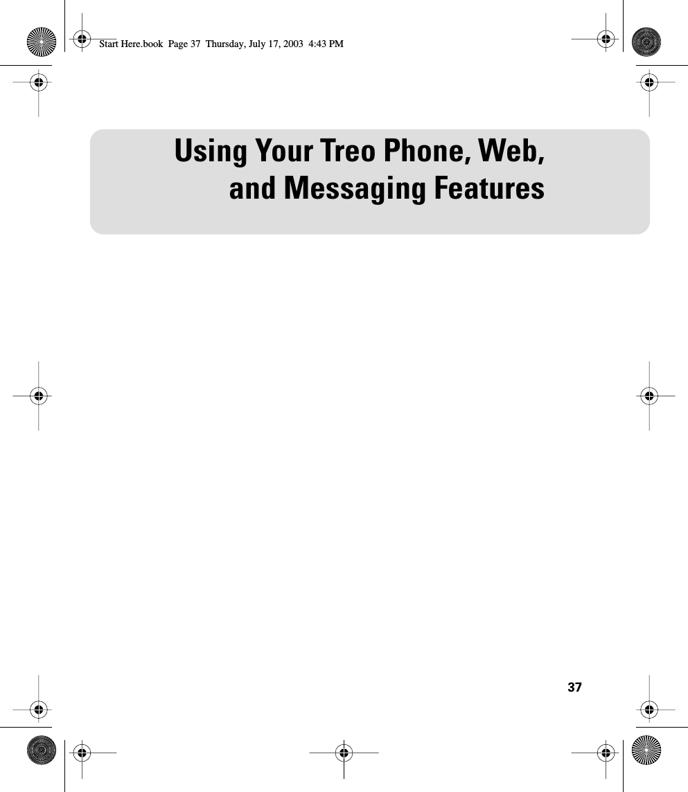 37Using Your Treo Phone, Web,and Messaging FeaturesStart Here.book  Page 37  Thursday, July 17, 2003  4:43 PM