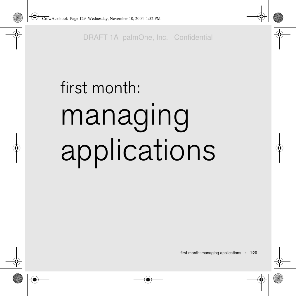 first month: managing applications   ::   129first month:managing applications CrowAce.book  Page 129  Wednesday, November 10, 2004  1:52 PMDRAFT 1A  palmOne, Inc.   Confidential