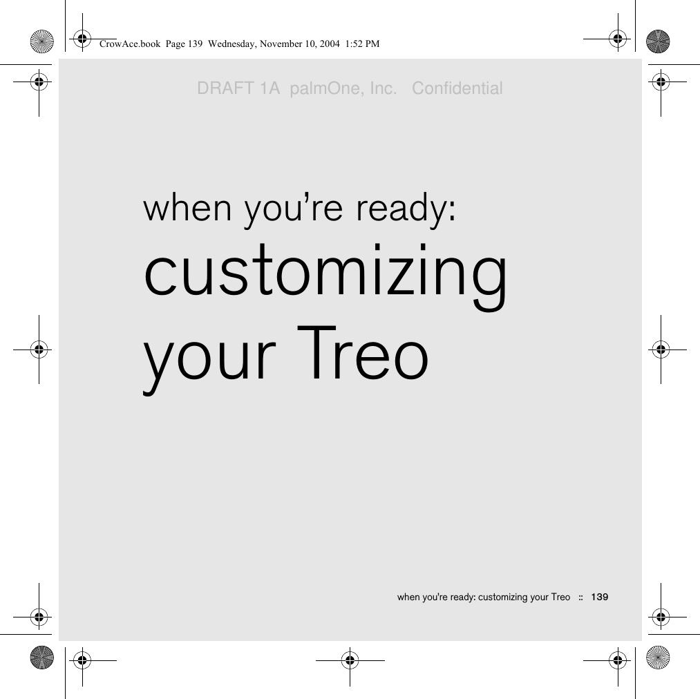 when you’re ready: customizing your Treo   ::   139when you’re ready:customizing your TreoCrowAce.book  Page 139  Wednesday, November 10, 2004  1:52 PMDRAFT 1A  palmOne, Inc.   Confidential