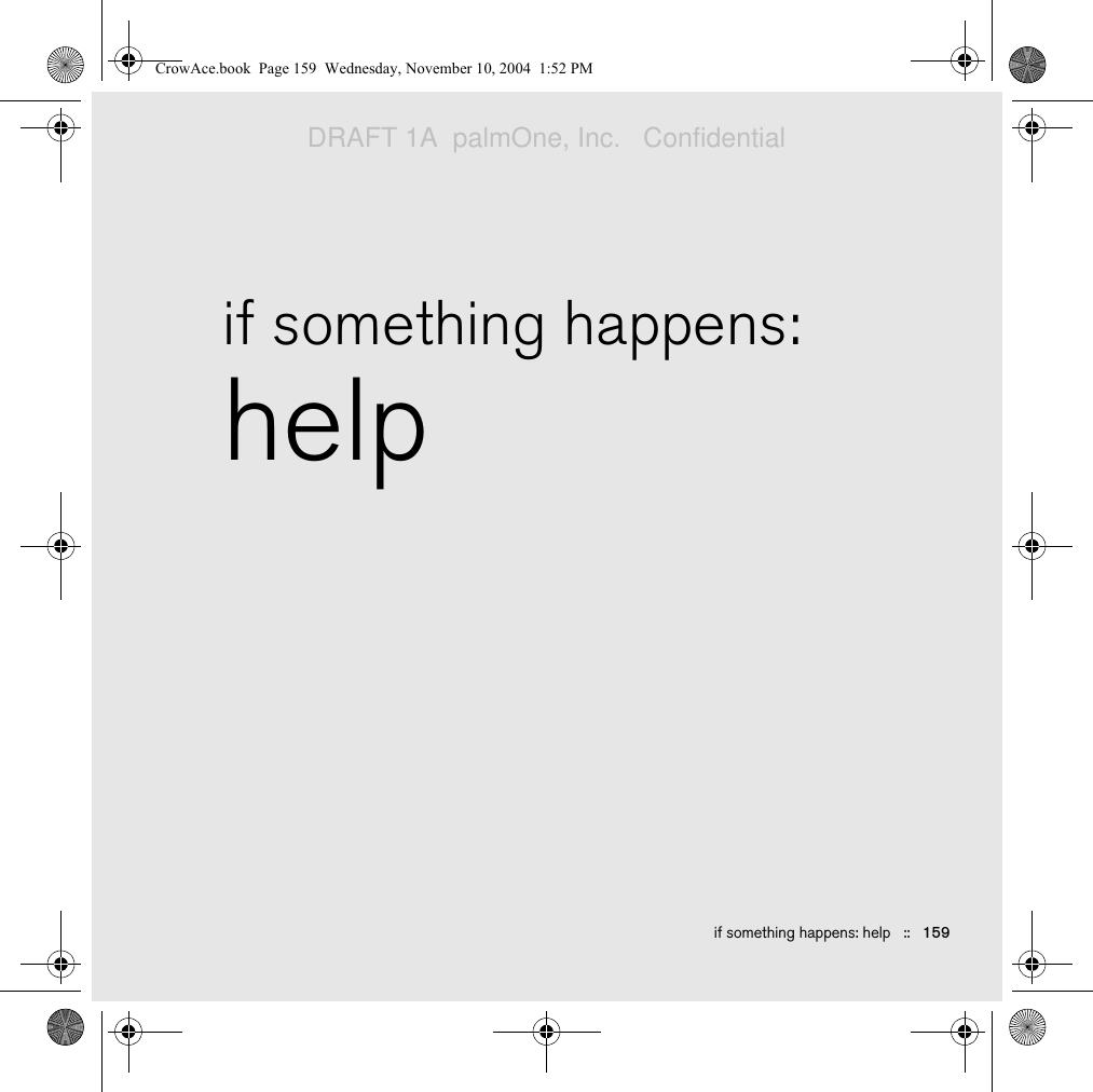 if something happens: help   ::   159if something happens:helpCrowAce.book  Page 159  Wednesday, November 10, 2004  1:52 PMDRAFT 1A  palmOne, Inc.   Confidential