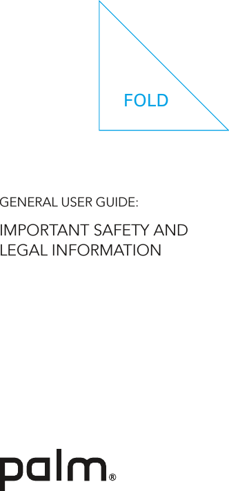 GENERAL USER GUIDE: IMPORTANT SAFETY AND LEGAL INFORMATIONFOLD
