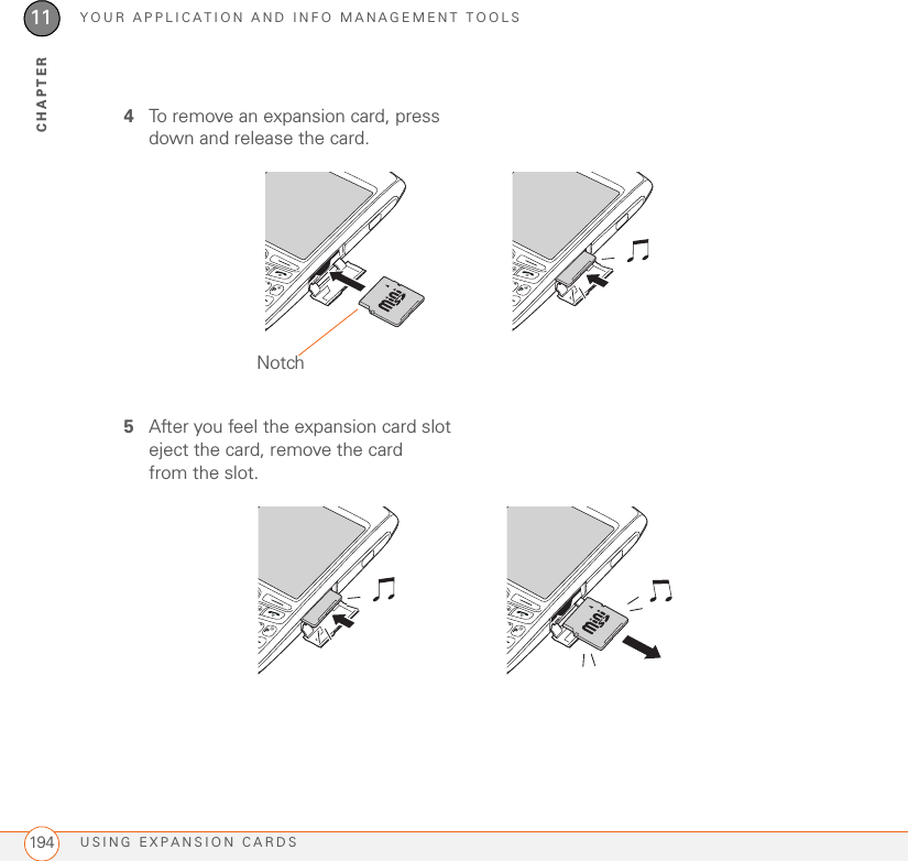 YOUR APPLICATION AND INFO MANAGEMENT TOOLSUSING EXPANSION CARDS19411CHAPTER4To remove an expansion card, press down and release the card.5After you feel the expansion card slot eject the card, remove the card from the slot.Notch