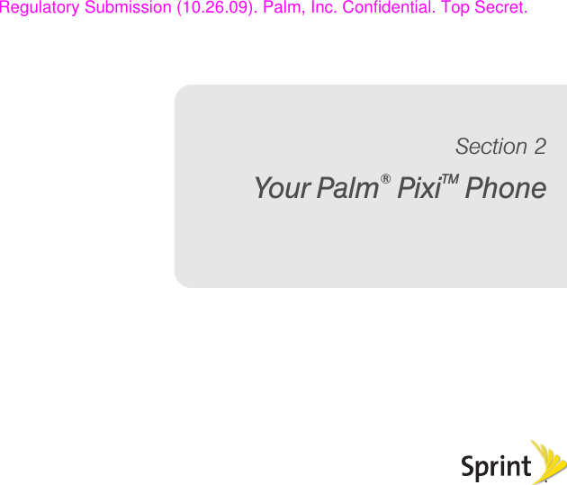 Your Palm® PixiTM PhoneSection 2Regulatory Submission (10.26.09). Palm, Inc. Confidential. Top Secret.