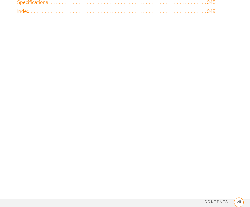 CONTENTS viiSpecifications  . . . . . . . . . . . . . . . . . . . . . . . . . . . . . . . . . . . . . . . . . . . . . . . . . . . . . . . . 345Index . . . . . . . . . . . . . . . . . . . . . . . . . . . . . . . . . . . . . . . . . . . . . . . . . . . . . . . . . . . . . . . 349