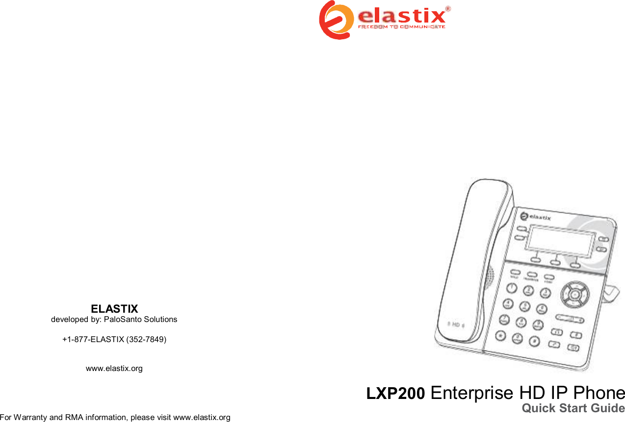                                                     ELASTIX developed by: PaloSanto Solutions  +1-877-ELASTIX (352-7849)   www.elastix.org  LXP200 Enterprise HD IP Phone  For Warranty and RMA information, please visit www.elastix.org  Quick Start Guide