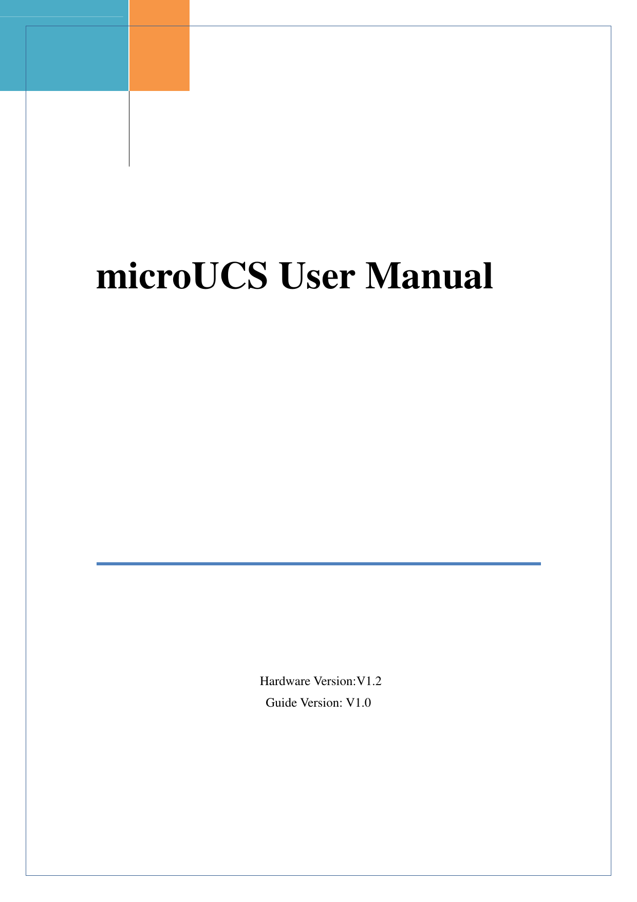                       microUCS User Manual                                   Hardware Version:V1.2 Guide Version: V1.0   