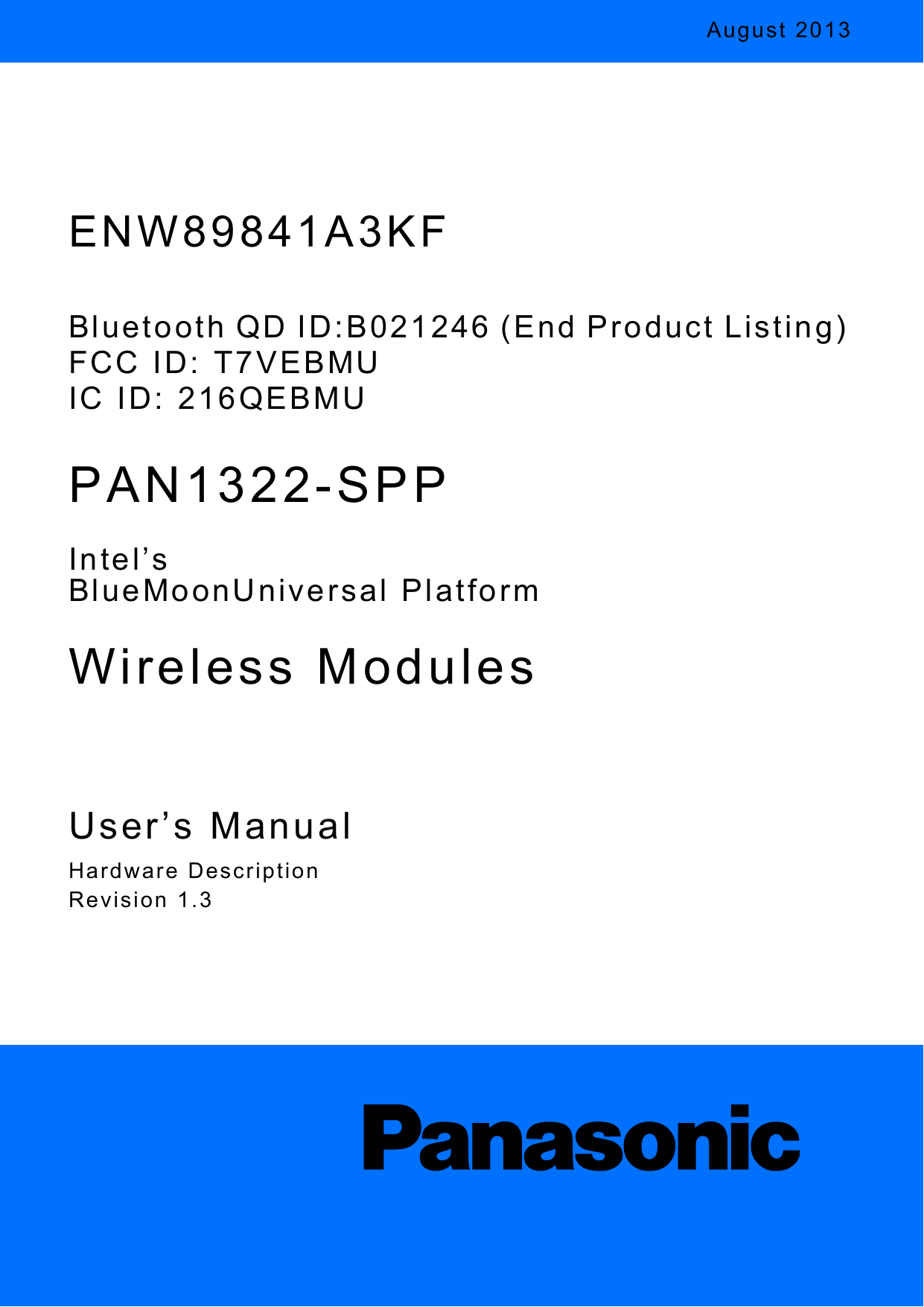 August 2013 User’s ManualHardware DescriptionRevision 1.3ENW89841A3KFBluetooth QD ID:B021246 (End Product Listing)FCC ID: T7VEBMUIC ID: 216QEBMUPAN1322-SPPIntel’s BlueMoonUniversal PlatformWireless Modules 