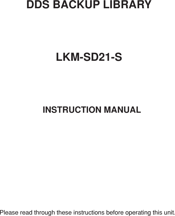 DDS BACKUP LIBRARYLKM-SD21-S         INSTRUCTION MANUALPlease read through these instructions before operating this unit.