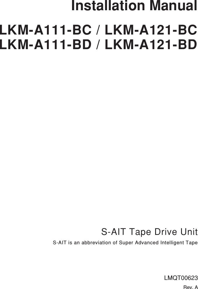 S-AIT Tape Drive UnitS-AIT is an abbreviation of Super Advanced Intelligent TapeInstallation ManualLKM-A111-BC / LKM-A121-BCLKM-A111-BD / LKM-A121-BDLMQT00623Rev. A